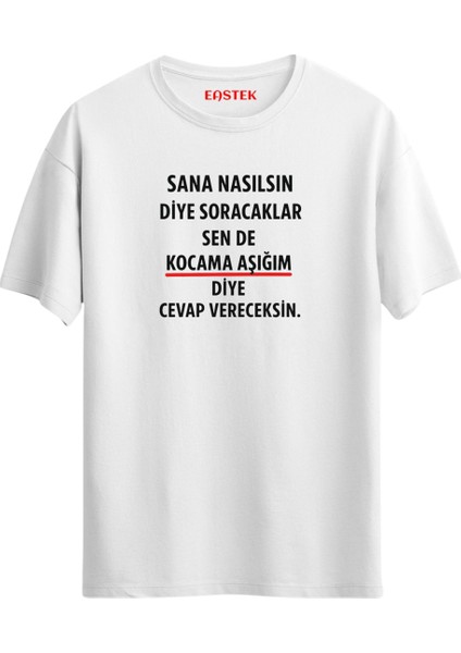 Kocama Aşığım Diye Cevap Vereceksin Unisex Baskılı Yazılı T-Shirt