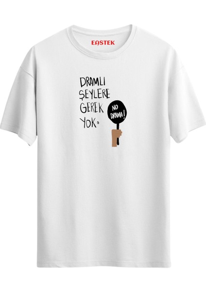 Dramlı Şeylere Gerek Yok Unisex Baskılı Yazılı T-Shirt