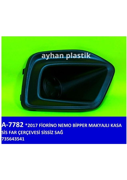 A7782 - Sis Far Çerçevesi Sissiz Sağ Fıat Fıorıno-Nemo-Bipper 17 Makyajlı Kasa