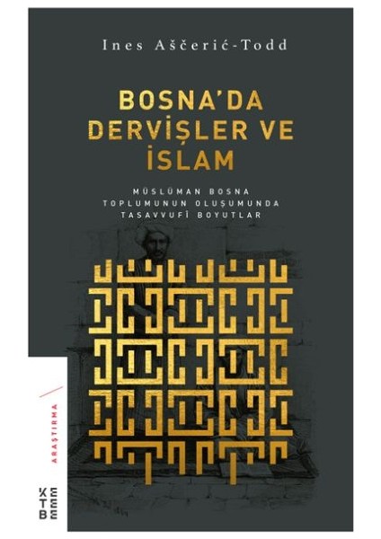 Bosna’da Dervişler ve Islam - Müslüman Bosna Toplumunun Oluşumunda Tasavvufi Boyutlar