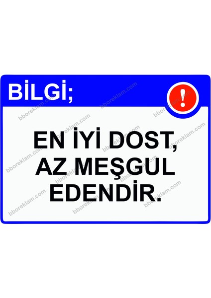 Bilgi; En Iyi Dost, Az Meşgul Edendir. Uyarı Levhası
