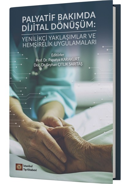 Palyatif Bakımda Dijital Dönüşüm Yenilikçi Yaklaşımlar ve Hemşirelik Uygulamaları