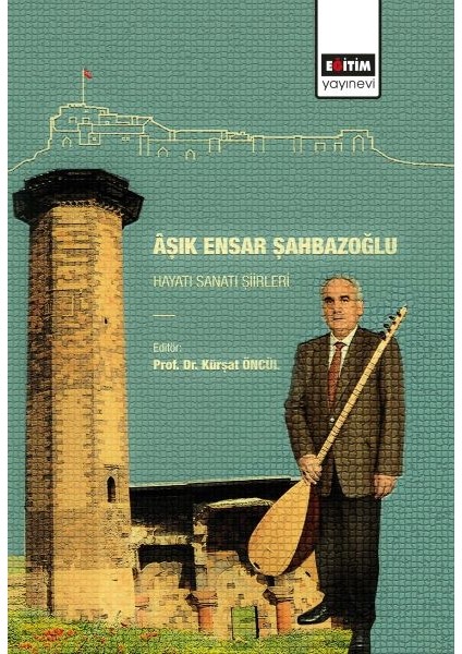 Aşık Ensar Şahbazoğlu - Hayatı Sanatı Şiirleri