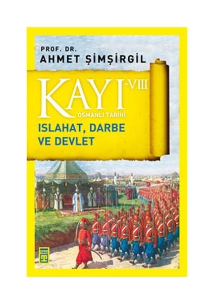 Osmanlı Tarihi Kayı 8 Islahat, Darbe ve Devlet