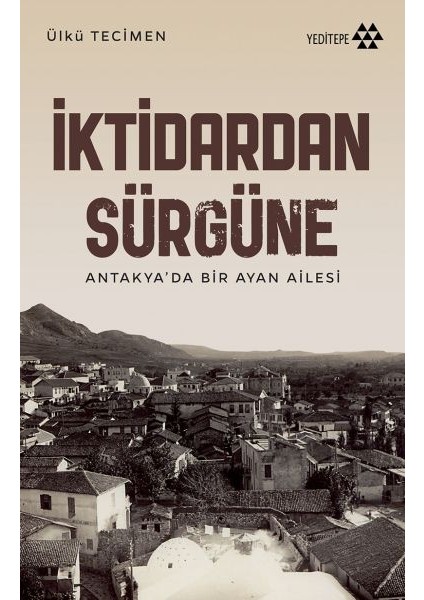 Iktidardan Sürgüne - Antakya’da Bir Ayan Ailesi