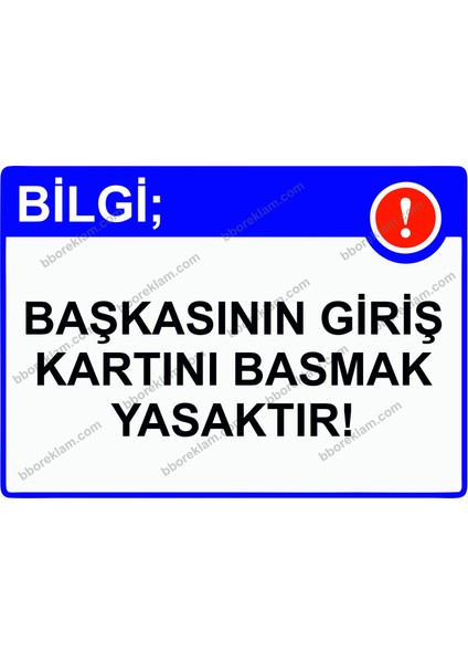 Bilgi; Başkasının Giriş Kartını Basmak Yasaktır! Uyarı Levhası