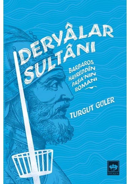 Deryalar Sultanı - Barbaros Hayrettin Paşa Romanı