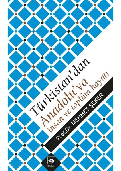 Türkistan'dan Anadolu'ya Insan ve Toplum Hayatı