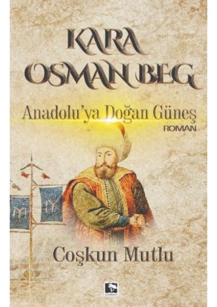Kara Osman Beg - Anadolu'ya Doğan Güneş