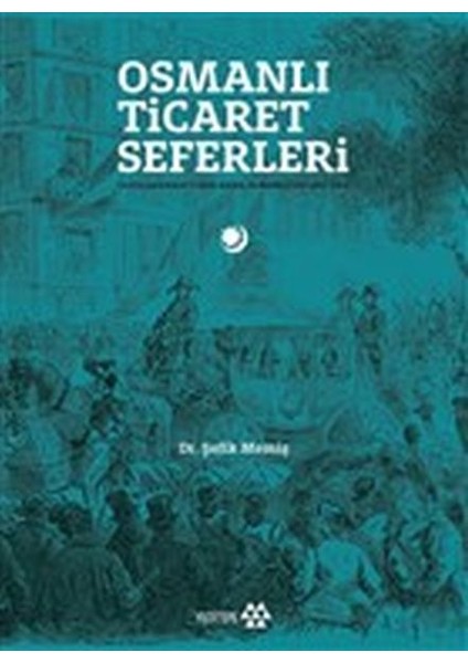 Osmanlı Ticaret Seferleri - Uluslararası Fuarlarda Osmanlılar 1851-1914