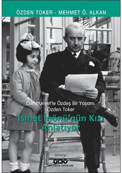 Cumhuriyet’le Özdeş Bir Yaşam: Özden Toker - Ismet Inönü’nün Kızı Anlatıyor