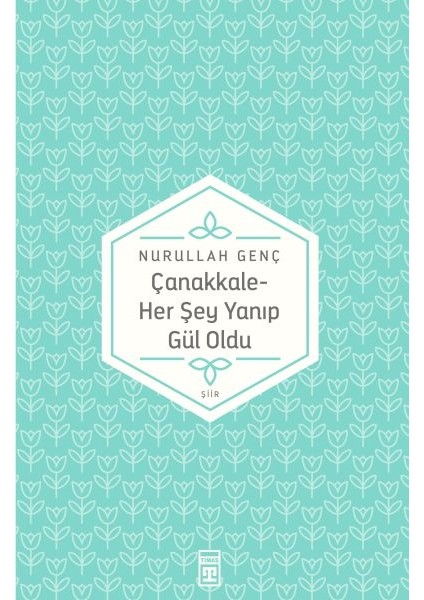 Çanakkale Her Şey Yanıp Gül Oldu