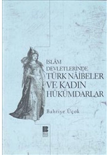 Islam Devletlerinde Türk Naibeler ve Kadın Hükümdarlar