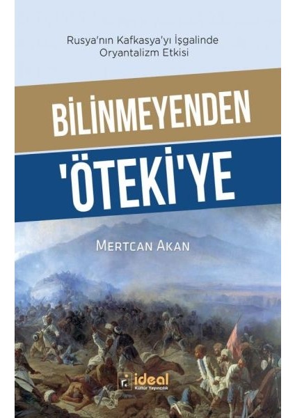 Bilinmeyenden ‘öteki’ye - Rusya’nın Kafkasya’yı Işgalinde Oryantalizm Etkisi