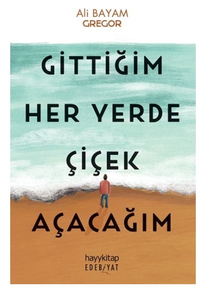 Gittiğim Her Yerde Çiçek Açacağım