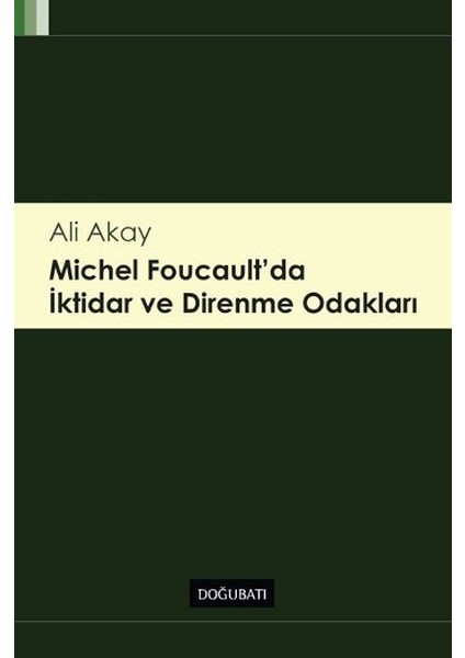 Michel Foucault' Da Iktidar ve Direnme Odakları