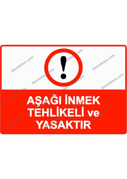 Aşağı Inmek Tehlikeli ve Yasaktır Uyarı Levhası