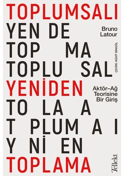 Toplumsalı Yeniden Toplama: Aktör-Ağ Teorisine Bir Giriş