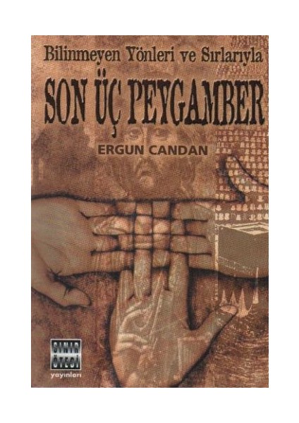 Bilinmeyen Yönleri ve Sırlarıyla Son Üç Peygamber