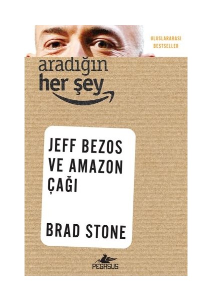 Aradığın Her Şey: Jeff Bezos ve Amazon Çağı
