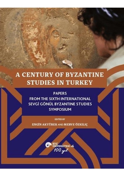 A Century Of Byzantine Studies In Turkey