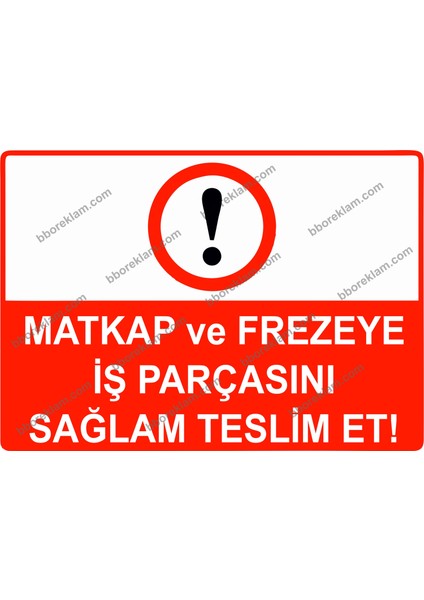 Matkap ve Frezeye Iş Parçasını Sağlam Teslim Et Uyarı Levhası