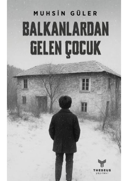 Balkanlardan Gelen Çocuk - Muhsin Güler