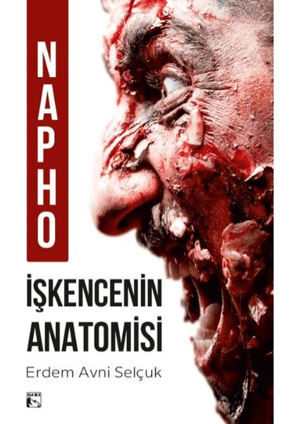 Napho Işkencenin Anatomisi - Erdem Avni Selçuk