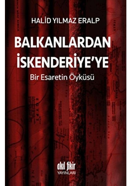 Balkanlardan Iskenderiyeye Bir Esaretin Öyküsü