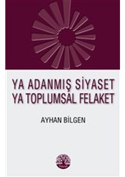 Ya Adanmış Siyaset Ya Toplumsal Felaket