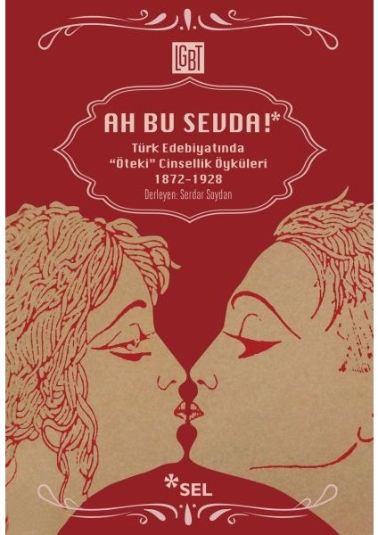 Ah Bu Sevda! - Türk Edebiyatoında "öteki" Cinsellik Öyküleri 1872-1928