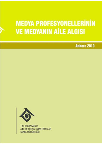 Medya Profesyonellerinin ve Medyanın Aile Algısı (Başbakanlık, 2010)