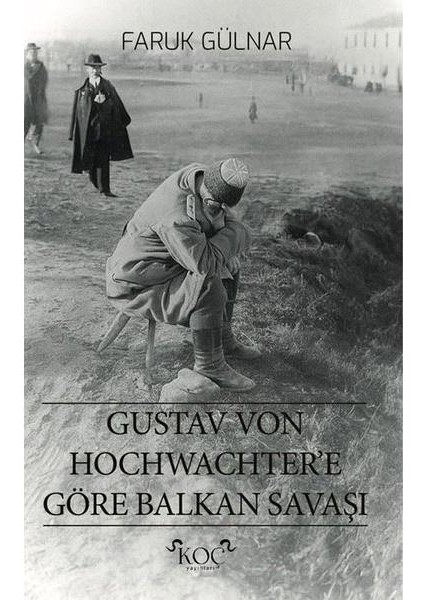 Gustav Von Hochwachter'e Göre Balkan Savaşı (Ciltli)