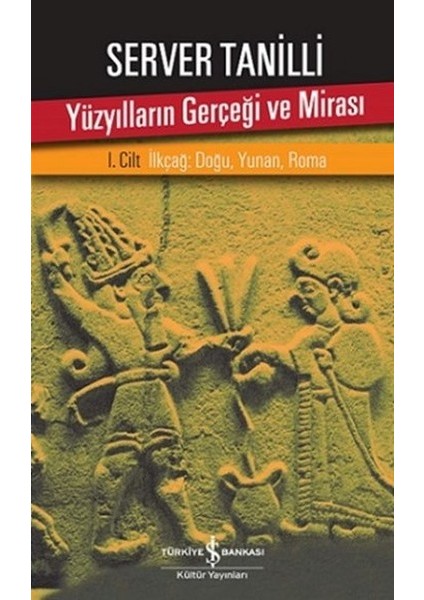 Yüzyılların Gerçeği ve Mirası 1. Cilt - Ilkçağ: Doğu, Yunan, Roma