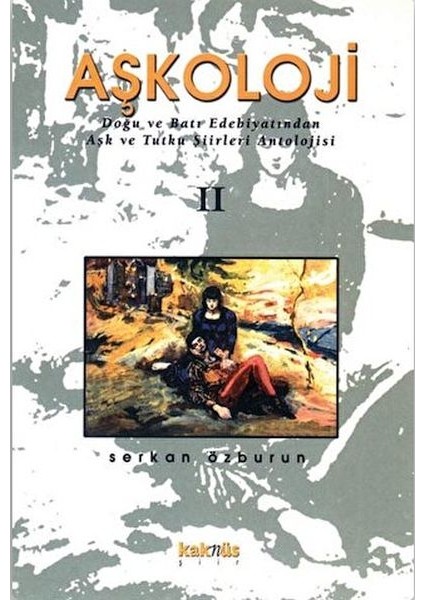 Aşkoloji 2. Cilt Doğu ve Batı Edebiyatından Aşk ve Tutku Şiirleri Antolojisi