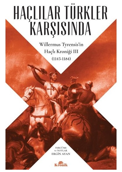 Haçlılar Türkler Karşısında - Willermus Tyrensis’in Haçlı Kroniği 3