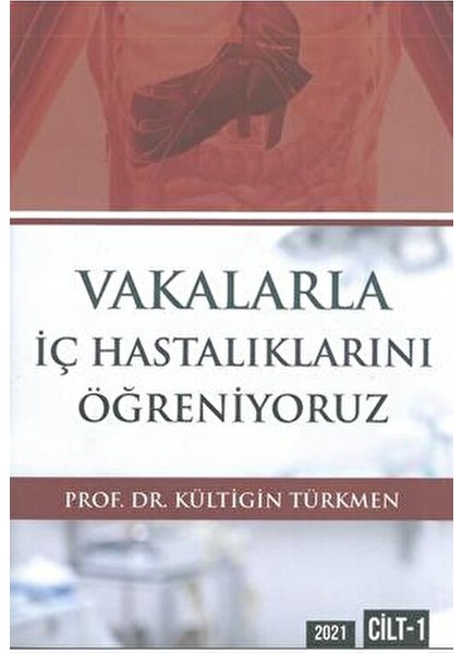 Vakalarla İç Hastalıklarını Öğreniyoruz Prof Dr Kültigin Türkmen Cilt 1 modelleri