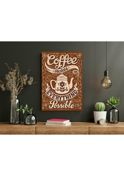 Coffee Makes Everyting Possible - Ahşap Mdf Tablo