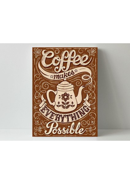 Coffee Makes Everyting Possible - Ahşap Mdf Tablo fiyatları