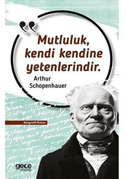 Mutluluk Kendi Kendine Yetenlerindir - Arthur Schopenhauer -