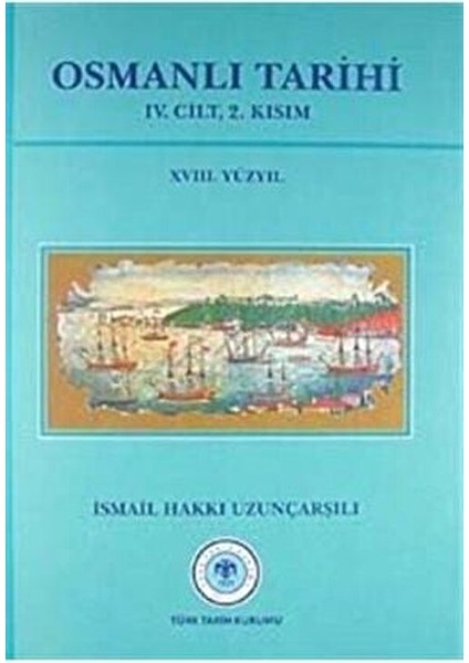 Osmanlı Tarihi 4. Cilt 2. Kısım 18. Yüzyıl İsmail Hakkı Uzunçarşılı Ciltli fiyatları