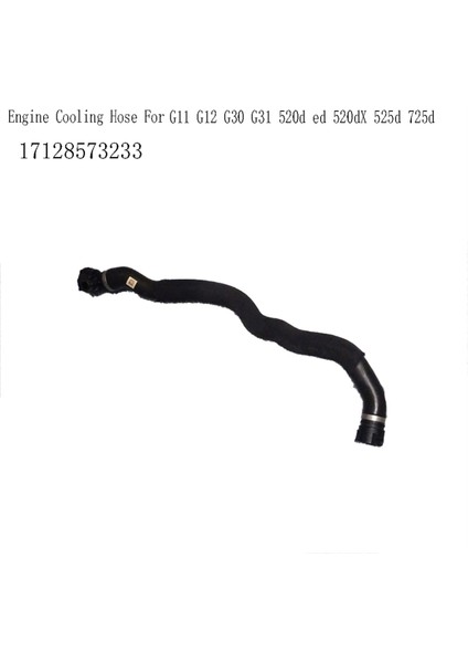 17128573233 Motor Soğutma Hortum Radyatör Hortumu Bmw G12 G12 G12 G30 G31 520D Ed 520DX 525D 725D (Yurt Dışından) modelleri