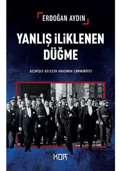 Yanlış Iliklenen Düğme -Geçmişle Gelecek Arasında Cumhuriyet-