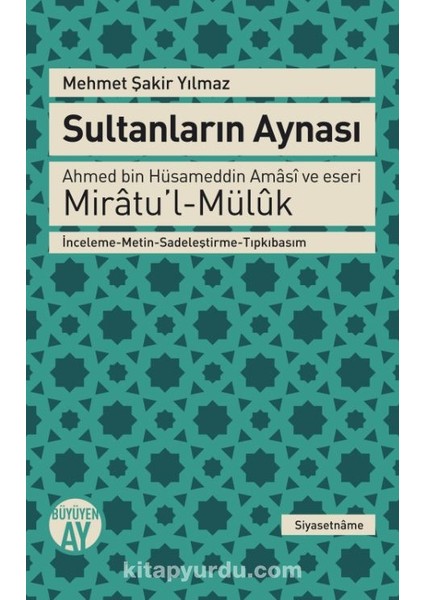 Sultanların Aynası Ahmed Bin Hüsameddin Amasi ve Eseri Miratu’l-Müluk Inceleme-Metin-Sadeleştirme-Tıpkıbasım