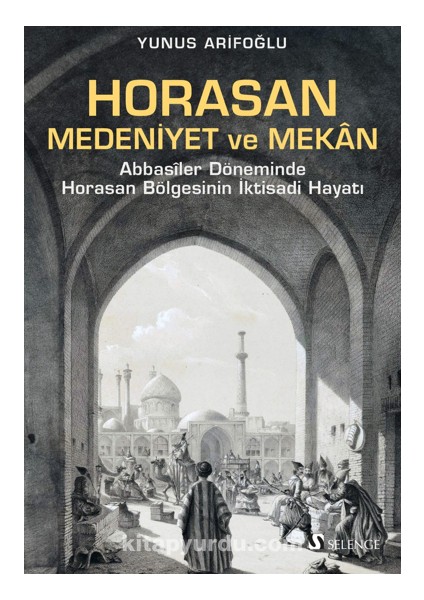 Horasan, Medeniyet ve Mekan / Abbasîler Döneminde Horasan Bölgesinin Iktisadi Hayatı