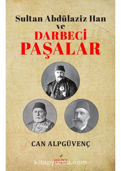 Sultan Abdülaziz Han ve Darbeci Paşalar