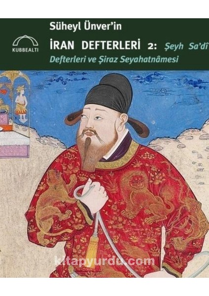 Süheyl Ünver’in Iran Defterleri 2: Şeyh Sa’di Defterleri ve Şiraz Seyahatnamesi