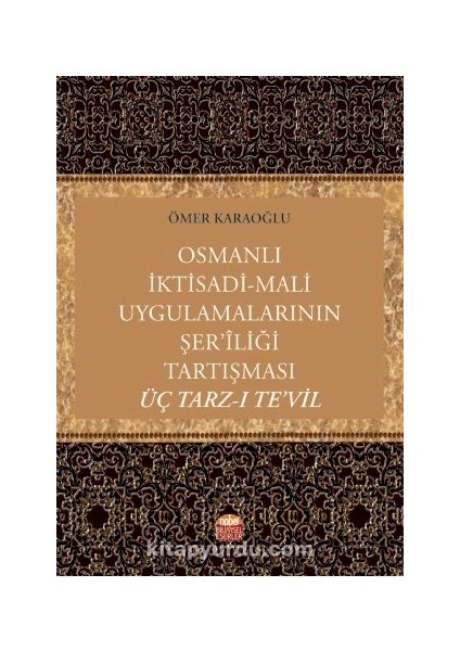 Osmanlı Iktisadi-Mali Uygulamalarının Şer’iliği Tartışması: Üç Tarz-I Te’vil / 23-B-11