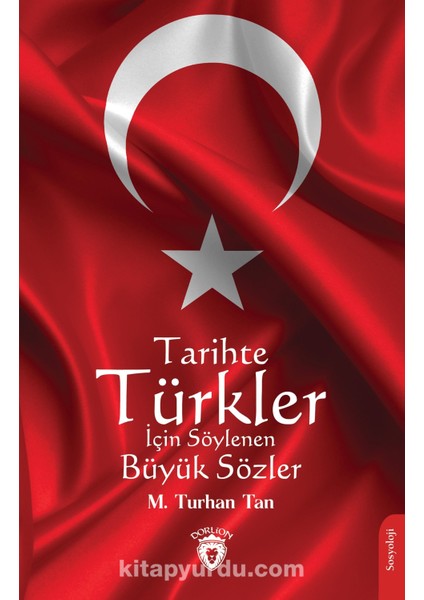 Tarihte Türkler Için Söylenen Büyük Sözler