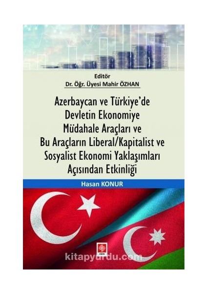 Azerbaycan ve Türkiye’de Devletin Ekonomiye Müdahale Araçları ve Bu Araçların Liberal/kapitalist ve Sosyalist Ekonomi Yaklaşımları Açısından Etkinliği